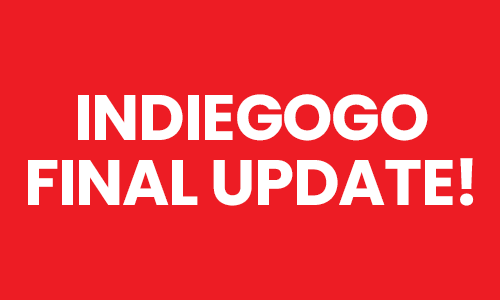 Indiegogo: Final Update!